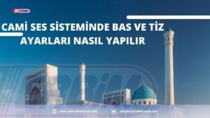 Cami Ses Sisteminde Bas ve Tiz Ayarları Nasıl Yapılır? 1 Cami Ses Sisteminde Bas ve Tiz Ayarları Nasıl Yapılır