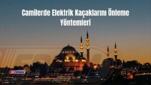 Camilerde Elektrik Kaçaklarını Önleme Yöntemleri