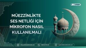 Müezzinlikte Ses Netliği İçin Mikrofon Nasıl Kullanılmalı? 1 Müezzinlikte Ses Netliği İçin Mikrofon Nasıl Kullanılmalı?