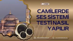 Camilerde Ses Sistemi Testi Nasıl Yapılır