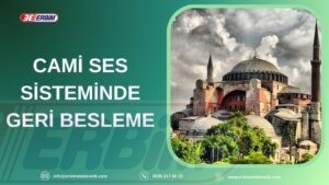 Cami Ses Sisteminde Geri Besleme Sorunu 1 cami ses sisteminde geri besleme